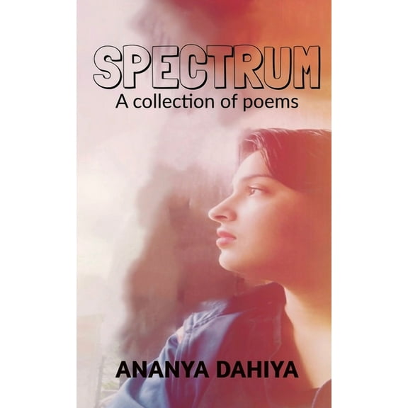 Spectrum: A collection of poems, (Paperback)