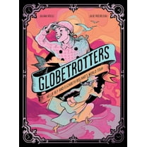 Globetrotters: Nellie Bly and Elizabeth Bisland's World Tour: A Graphic Novel, (Hardcover)