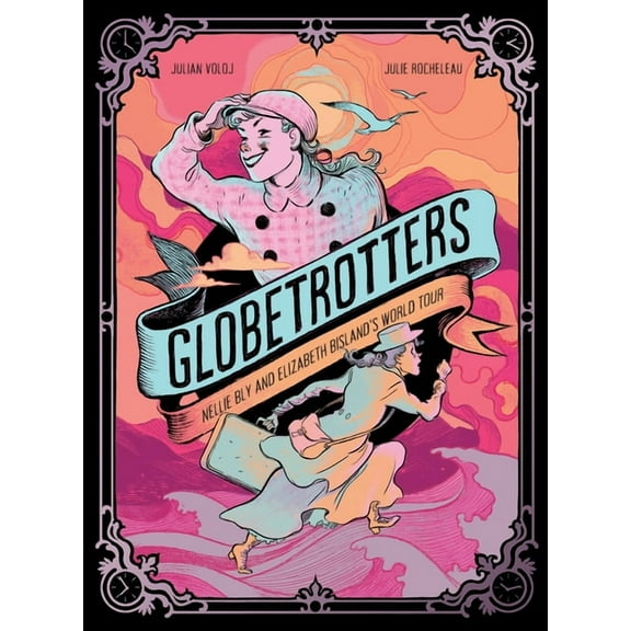 Globetrotters: Nellie Bly and Elizabeth Bisland's World Tour: A Graphic Novel, (Hardcover)