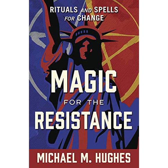 Magic for the Resistance: Rituals and Spells for Change