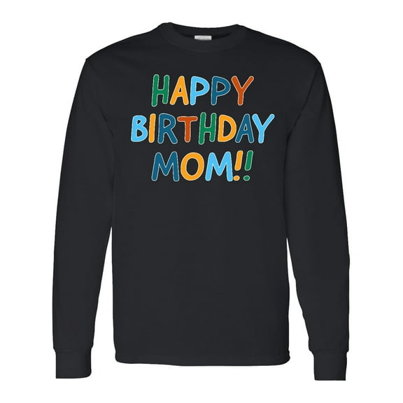 Inktastic Happy Birthday Mom Long Sleeve T-Shirt