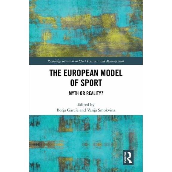 Routledge Research in Sport Business and The European Model of Sport: Myth or Reality?, (Hardcover)