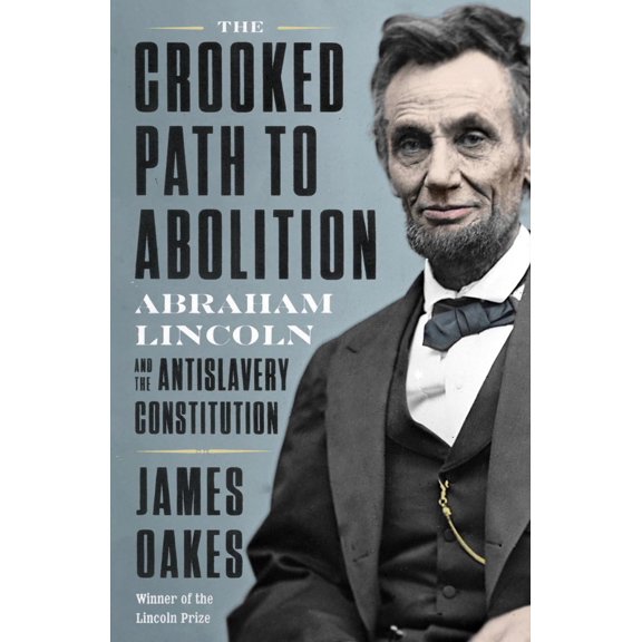 Pre-Owned The Crooked Path to Abolition: Abraham Lincoln and the Antislavery Constitution (Hardcover) 1324005858 9781324005858