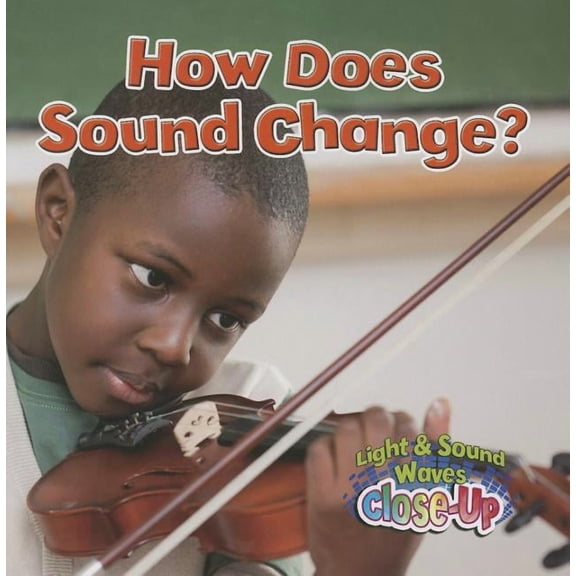 Light and Sound Waves Close-Up How Does Sound Change?, (Paperback)
