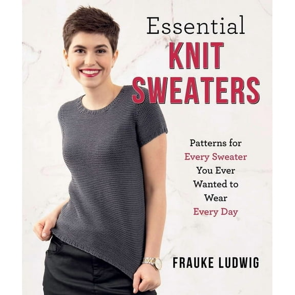 Essential Knit Sweaters: Patterns for Every Sweater You Ever Wanted to Wear Every Day, (Paperback)