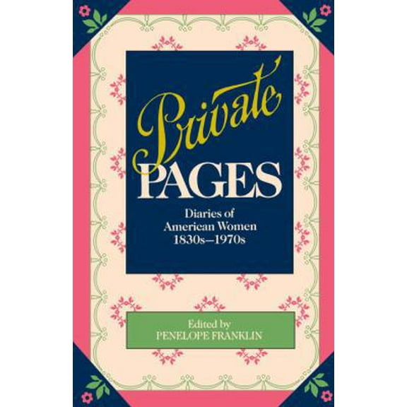 Pre-Owned Private Pages: Diaries of American Women 1830s-1970s (Paperback) 0345314719 9780345314710