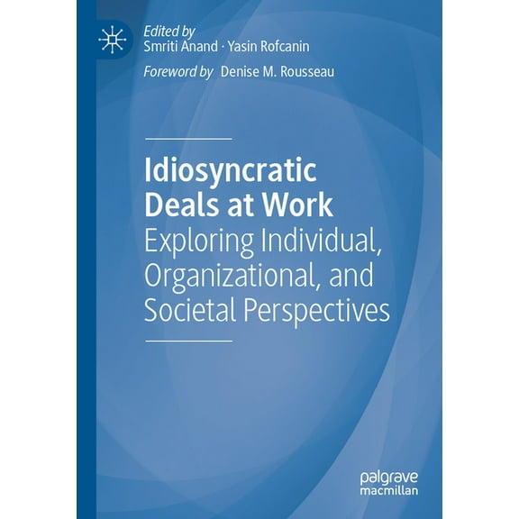 Idiosyncratic Deals at Work: Exploring Individual, Organizational, and Societal Perspectives, (Paperback)