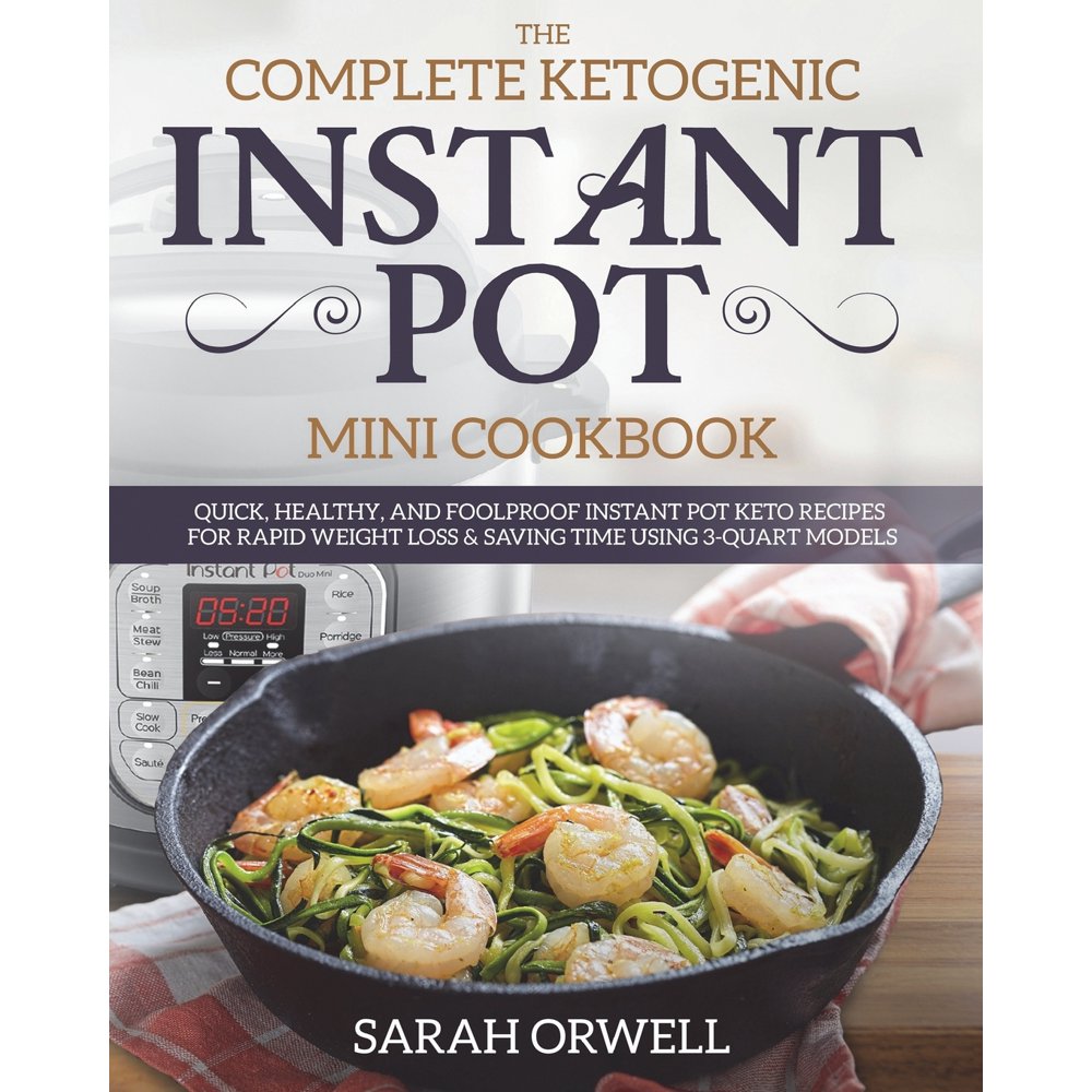 Instant Pot Mini Cookbook : The Complete Ketogenic Instant ...
