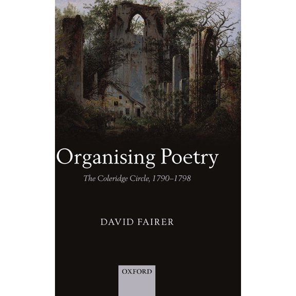 Organising Poetry: The Coleridge Circle, 1790-1798, (Hardcover)
