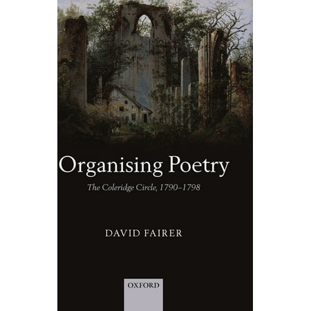 Organising Poetry: The Coleridge Circle 1790-1798 (Hardcover)