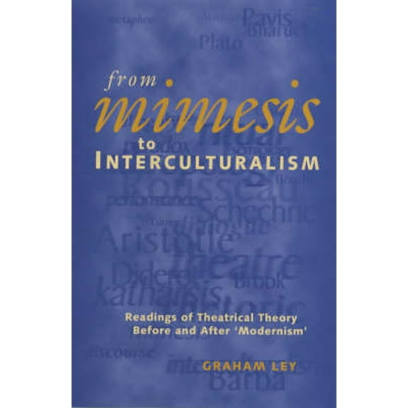 Exeter Performance Studies From Mimesis to Interculturalism: Readings of Theatrical Theory Before and After 'Modernism', (Paperback)