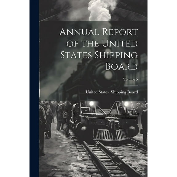 Annual Report of the United States Shipping Board; Volume 5 (Paperback)