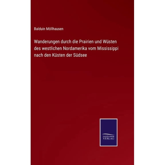 Wanderungen durch die Prairien und Wüsten des westlichen Nordamerika vom Mississippi nach den Küsten der Südsee (Hardcover)