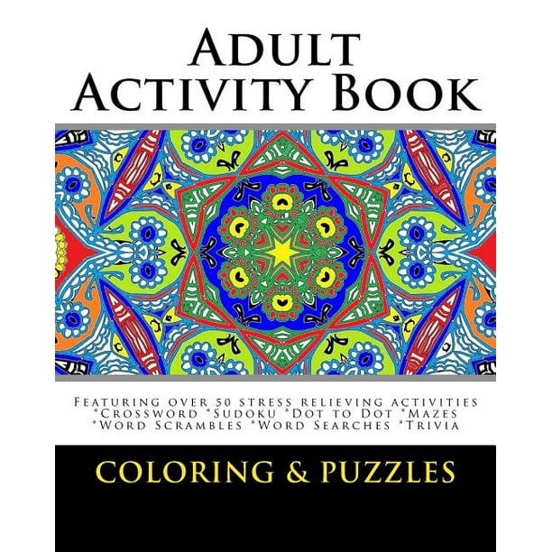 Adult Activity Book Coloring And Puzzles For Adults Featuring 50 Activities Coloring Crossword Sudoku Dot To Dot Word Search Mazes And Word Scramble Walmart Com Walmart Com