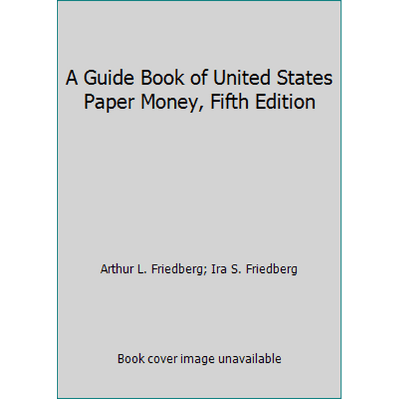 Pre-Owned A Guide Book of United States Paper Money, Fifth Edition (Paperback) 0794844103 9780794844103