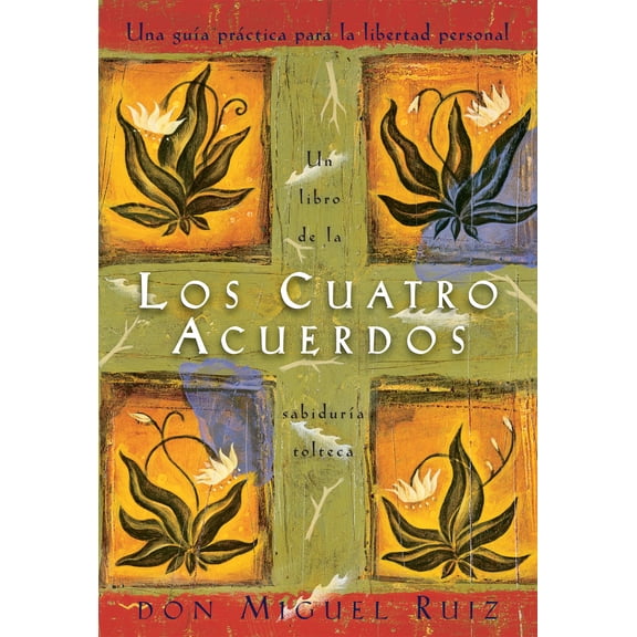 Los Cuatro Acuerdos: Una Guia Practica para la Libertad Personal, the Four Agreements, Spanish-Language Edition (Bilingual edition) (Paperback)