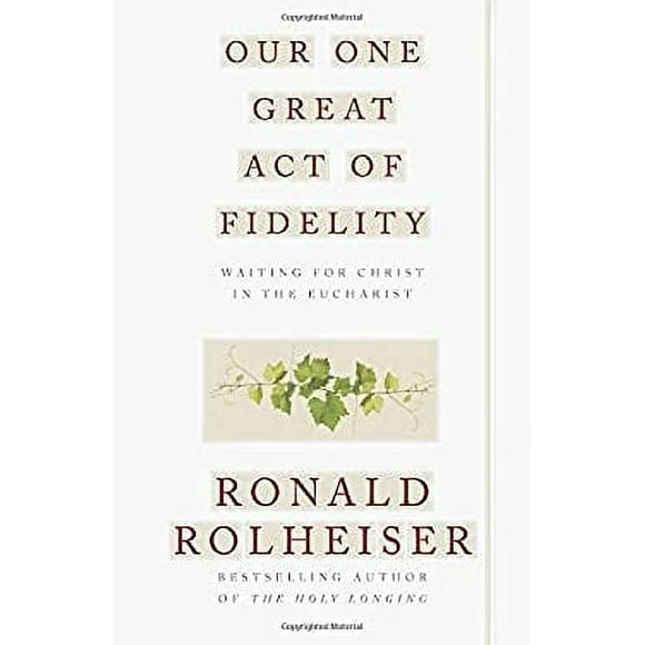 Pre-Owned Our One Great Act of Fidelity : Waiting for Christ in the Eucharist 9780307887047