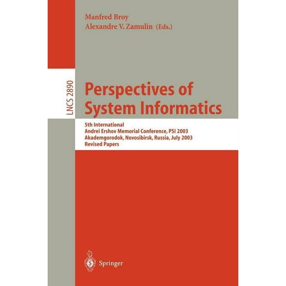 Lecture Notes in Computer Science Perspectives of Systems Informatics: 5th International Andrei Ershov Memorial Conference, Psi 2003, Akademgorodok, Novos, Book 2890, (Paperback)