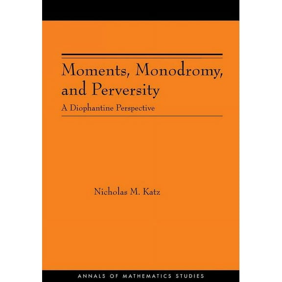 Annals of Mathematics Studies Moments, Monodromy, and Perversity. (Am-159): A Diophantine Perspective. (Am-159), Book 159, (Paperback)