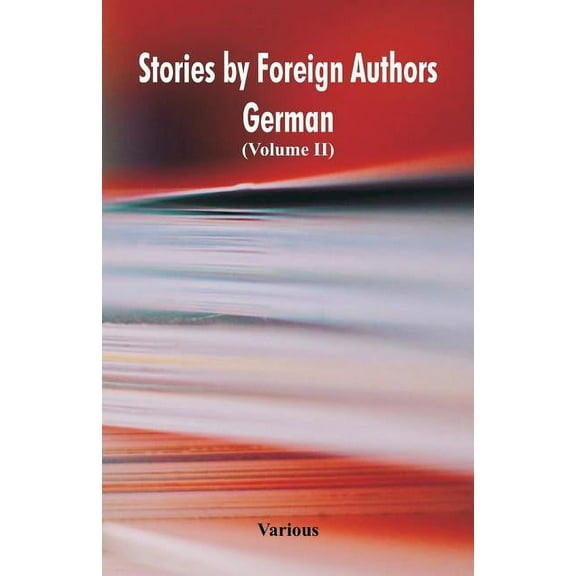 Stories by Foreign Authors: German: (Volume II), (Paperback)