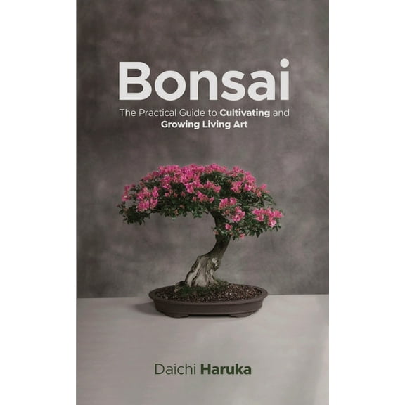 Bonsai: The Practical Guide to Cultivating and Growing Living Art, (Paperback)