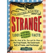 The United States of Strange : 1,001 Frightening, Bizarre, Outrageous Facts about the Land of the Free and the Home of the Frog People, the Cockroach Hall of Fame, and Carhenge (Paperback)