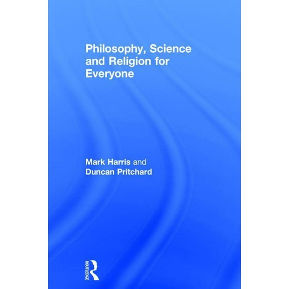 Philosophy, Science and Religion for Everyone, (Hardcover)