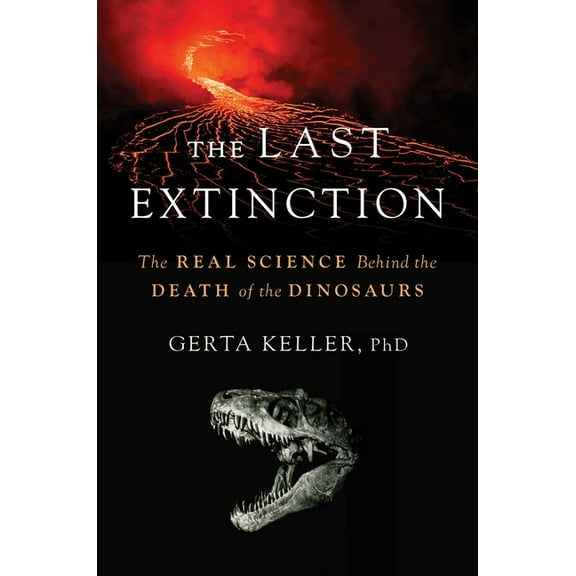 The Last Extinction: The Real Science Behind the Death of the Dinosaurs, (Hardcover)