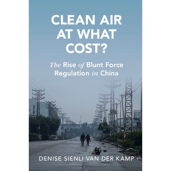 Cambridge Studies in Law and Society Clean Air at What Cost?: The Rise of Blunt Force Regulation in China, (Paperback)