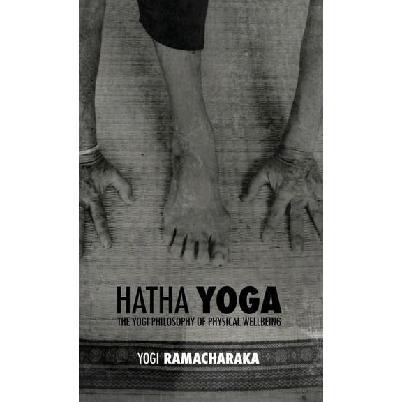 Hatha Yoga: the Yogi Philosophy of Physical Wellbeing, (Hardcover)