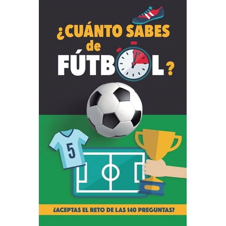 ¿Cuánto sabes de fútbol?: ¿Aceptas el reto de las 140 preguntas de fútbol? Un libro de fútbol para mayores y pequeños. C, (Paperback)