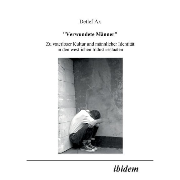 Verwundete MÃ¤nner. Zu vaterloser Kultur und mÃ¤nnlicher IdentitÃ¤t in den westlichen Industriestaaten, (Paperback)