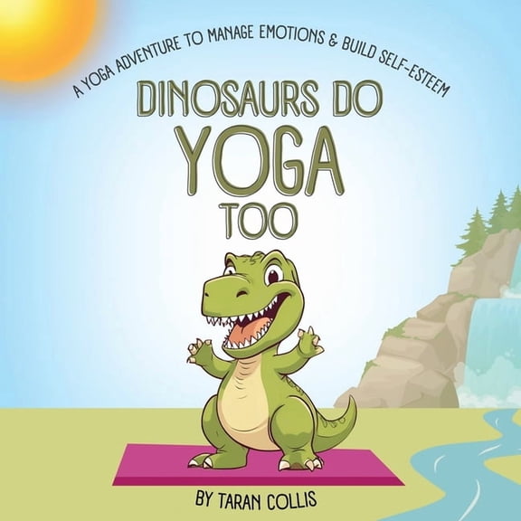 Mindful Adventures for the Family Dinosaurs Do Yoga Too: A Yoga Adventure to Manage Emotions and Build Self-Esteem, Book 3, (Paperback)