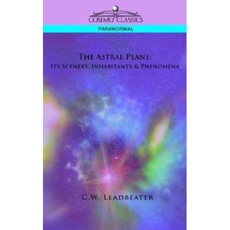 Pre-Owned The Astral Plane: Its Scenery Inhabitants & Phenomena (Paperback) 1596054441 9781596054448
