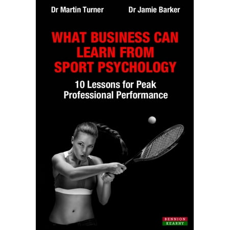 What Business Can Learn From Sport Psychology: Ten Lessons for Peak Professional Performance - (Best Schools For Sports Psychology)