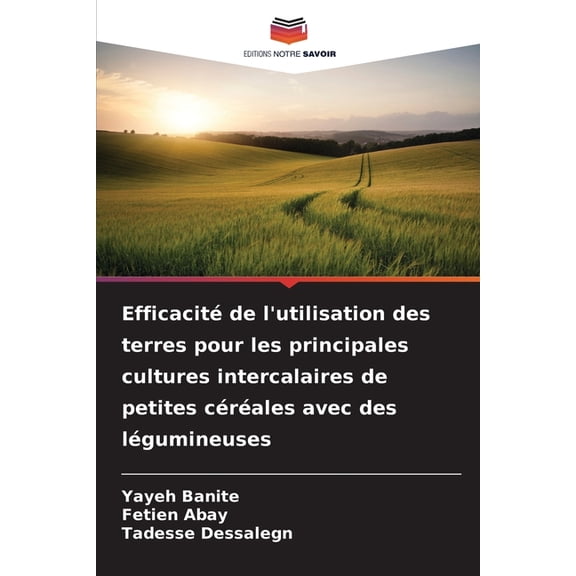 EfficacitÃ© de l'utilisation des terres pour les principales cultures intercalaires de petites cÃ©rÃ©ales avec des lÃ©g, (Paperback)