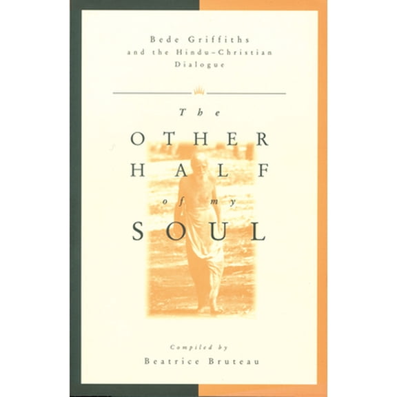 Pre-Owned Other Half of My Soul: Bede Griffiths and the Hindu-Christian Dialogue (Paperback) 0835607178 9780835607179