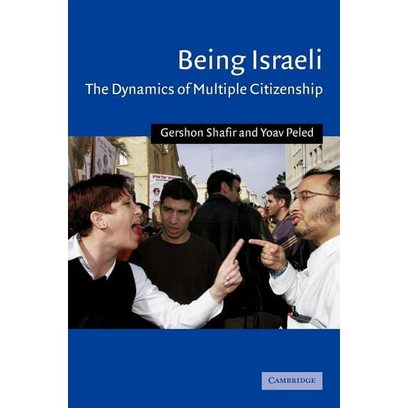 Cambridge Middle East Studies Being Israeli: The Dynamics of Multiple Citizenship, Book 16, (Paperback)