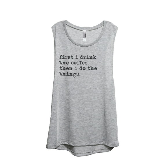 Thread Tank First I Drink The Coffee Then I Do The Things Women's Sleeveless Muscle Tank Top Sport Grey Small