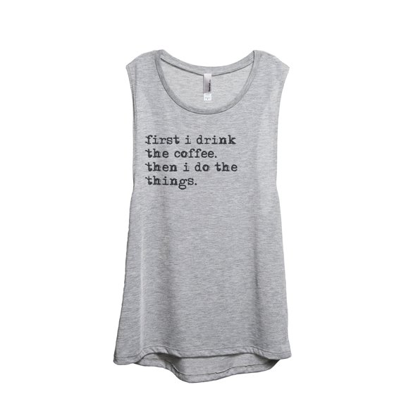 Thread Tank First I Drink The Coffee Then I Do The Things Women's Sleeveless Muscle Tank Top Sport Grey Small