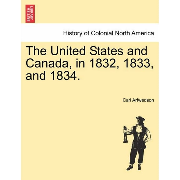 The United States and Canada, in 1832, 1833, and 1834. Paperback