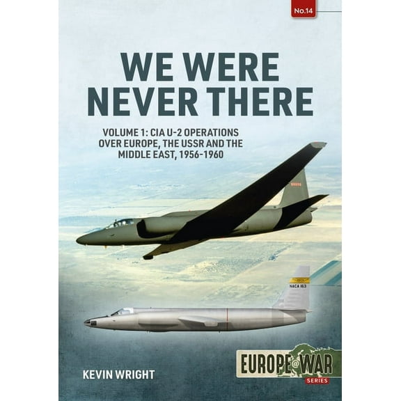 Europe@war: We Were Never There: Volume 1: CIA U-2 Operations Over Europe, Ussr, and the Middle East, 1956-1960 (Paperback)