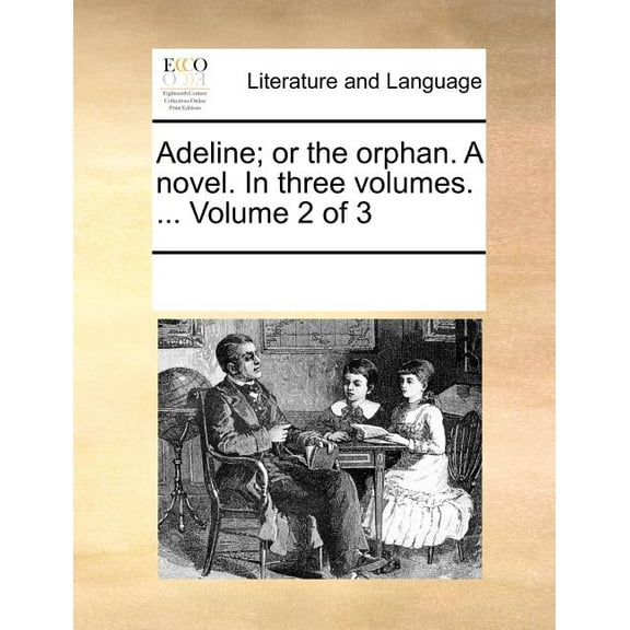Adeline; Or the Orphan. a Novel. in Three Volumes. ... Volume 2 of 3