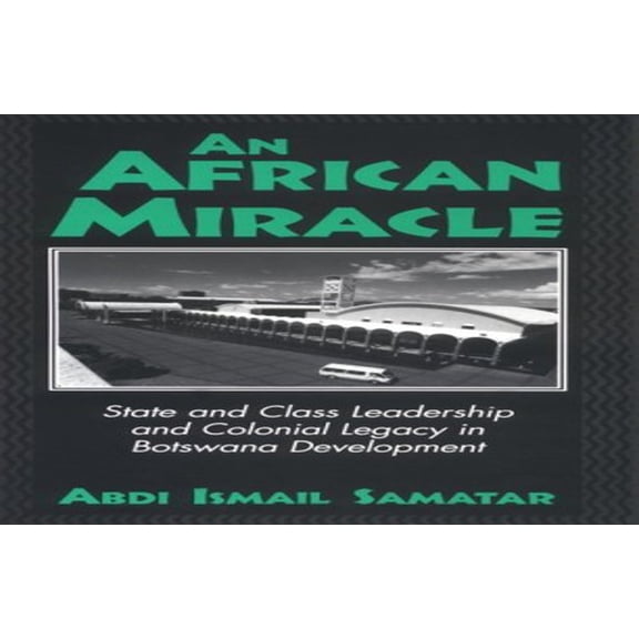 Pre-Owned An African Miracle: State and Class Leadership and Colonial Legacy in Botswana Development Paperback