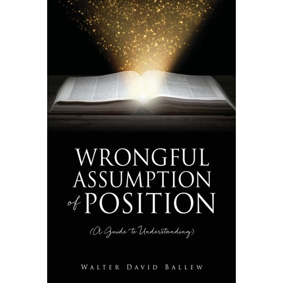 WRONGFUL ASSUMPTION OF POSITION (A Guide to Understanding), (Paperback)