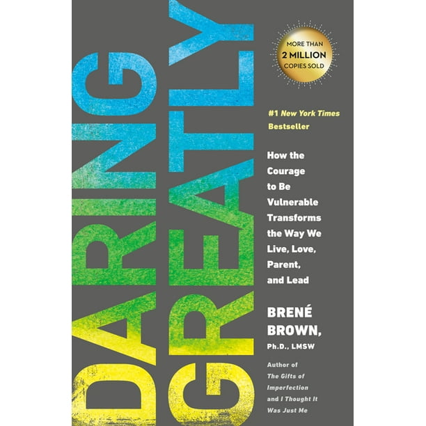 Daring Greatly How The Courage To Be Vulnerable Transforms The Way We Live Love Parent And Lead Hardcover Walmart Com Walmart Com