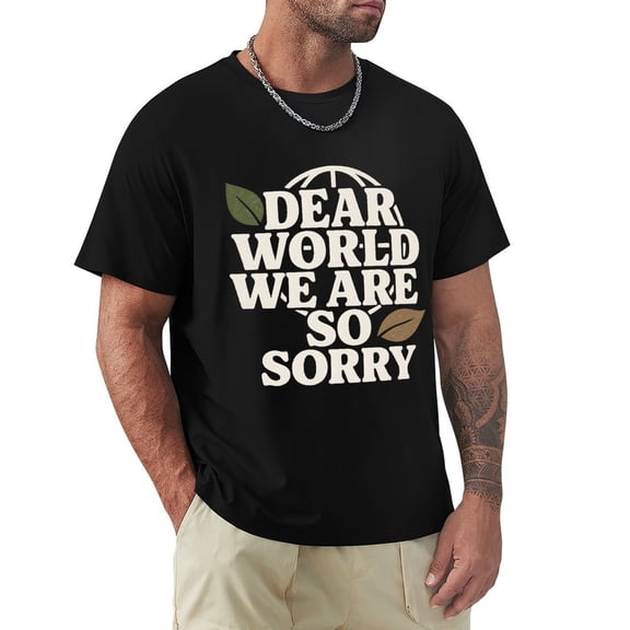 Dear World We Are So Sorry Men's T Shirt Short Sleeve Cotton T-Shirts Casual Tee Shirts 3X-Large