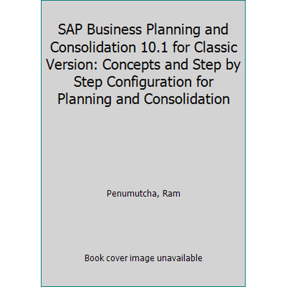 Pre-Owned Sap Business Planning and Consolidation 10.1 for Classic Version: Concepts and Step by Step Configuration for Planning and Consolidation