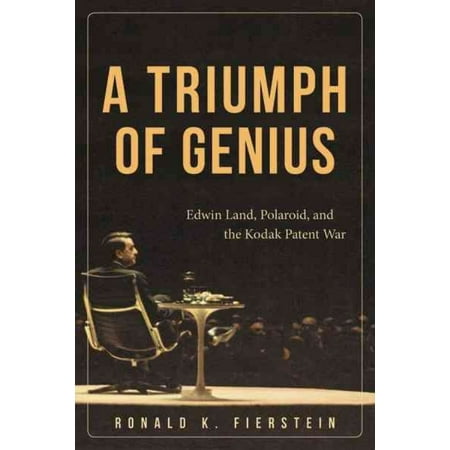 A Triumph of Genius: Edwin Land, Polaroid, and the Kodak Patent War
