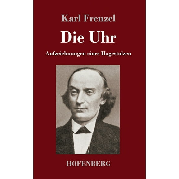 Die Uhr: Aufzeichnungen eines Hagestolzen German Edition Hardcover 3743730014 9783743730014 Karl Frenzel